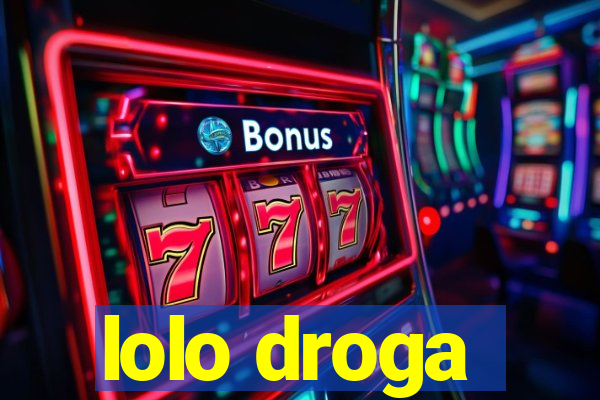lolo droga